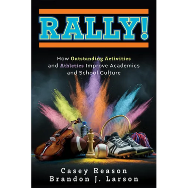 Rally!: How Outstanding Activities and Athletics Improve Academics and School Culture (a Step-By-Step Guide to the Rally Model)