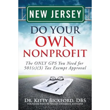 New Jersey Do Your Own Nonprofit: The ONLY GPS You Need for 501c3 Tax Exempt Approval