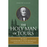 The Holy Man of Tours: The Life of Leo DuPont (1797-1876), Apostle of the Holy Face Devotion