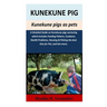 Kunekune Pigs as pets: A Detailed Guide on kunekune pigs nurturing which Includes Feeding Pattern, Conducts, Health Problems, Housing & Picki