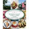 Hudson Valley Chef's Table: Extraordinary Recipes From Westchester to Columbia County
