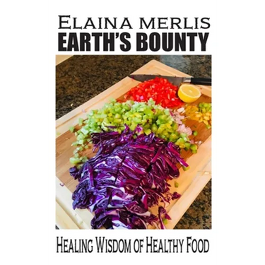 Earth's Bounty: Healing Wisdom of Healthy Food: How One Brave Woman Beat Cancer