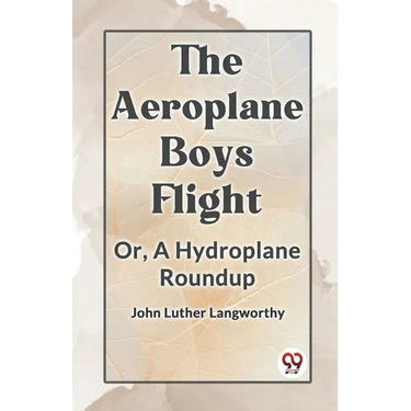 The Aeroplane Boys Flight Or, A Hydroplane Roundup