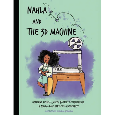 Nahla and the 3D Machine: A rhyming STEM-inspired children's story, based on true events