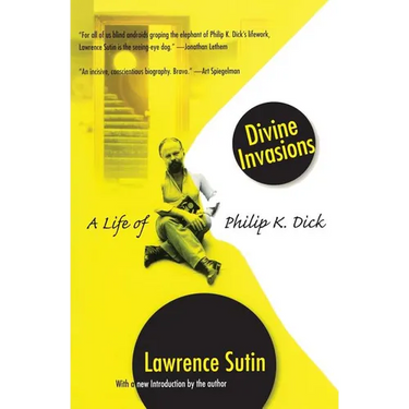 Divine Invasions: A Life of Philip K. Dick
