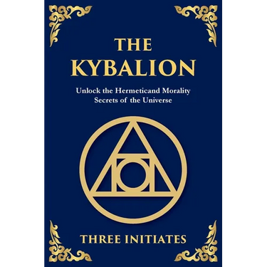 The Kybalion: Unlock the Hermetic Secrets of the Universe