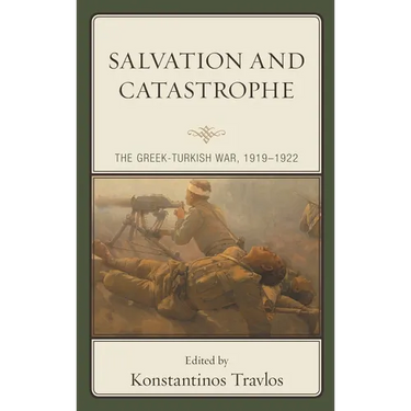 Salvation and Catastrophe: The Greek-Turkish War, 1919-1922
