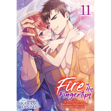 Fire in His Fingertips: A Flirty Fireman Ravishes Me with His Smoldering Gaze Vol. 11
