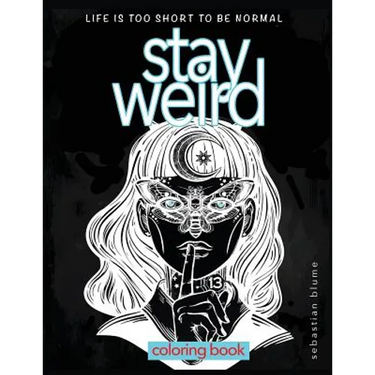 Stay Weird Coloring Book: Life is Too Short To Be Normal: Stay Weird