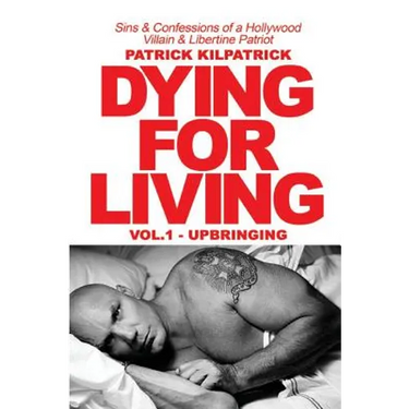 Dying for a Living: Sins & Confessions of a Hollywood Villain & Libertine Patriot