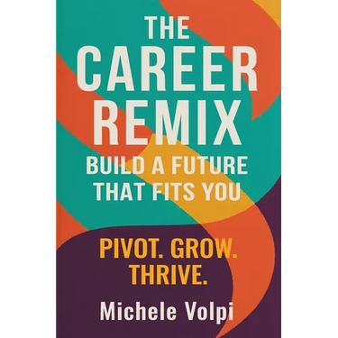 The Career Remix.: Build a Future That Fits You. Pivot. Grow. Thrive.