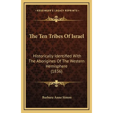 The Ten Tribes Of Israel: Historically Identified With The Aborigines Of The Western Hemisphere (1836)