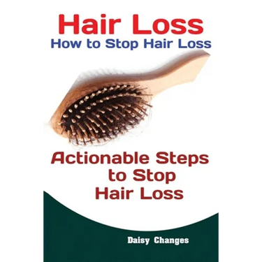 Hair Loss: How to Stop Hair Loss Actionable Steps to Stop Hair Loss (Hair Loss Cure, Hair Care, Natural Hair Loss Cures)