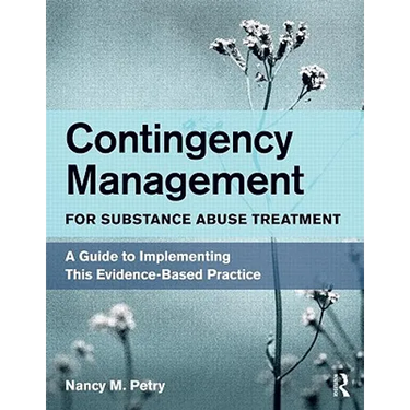 Contingency Management for Substance Abuse Treatment: A Guide to Implementing This Evidence-Based Practice