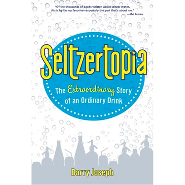 Seltzertopia: The Extraordinary Story of an Ordinary Drink