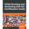 CCNA Routing and Switching 200-125 Certification Guide: The ultimate solution for passing the CCNA certification and boosting your networking career