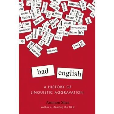 Bad English: A History of Linguistic Aggravation