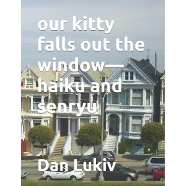 our kitty falls out the window-haiku and senryu