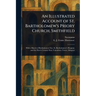 An Illustrated Account of St. Bartholomew's Priory Church, Smithfield