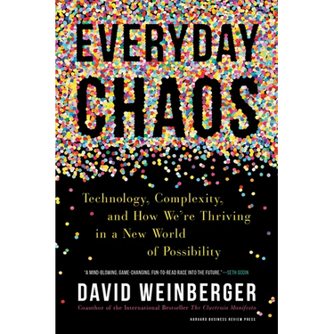Everyday Chaos: Technology, Complexity, and How We're Thriving in a New World of Possibility