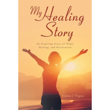 My Healing Story: An Inspiring Story of Hope, Healing, and Restoration