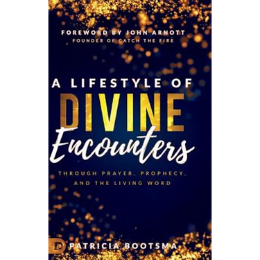 A Lifestyle of Divine Encounters: Through Prayer, Prophecy, and the Living Word