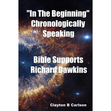 In The Beginning: Chronologically Speaking Bible Supports Richard Dawkins