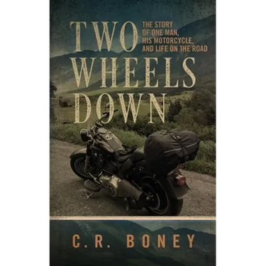 Two Wheels Down: A Tale of One Man, His Motorcycle, and Life on the Road