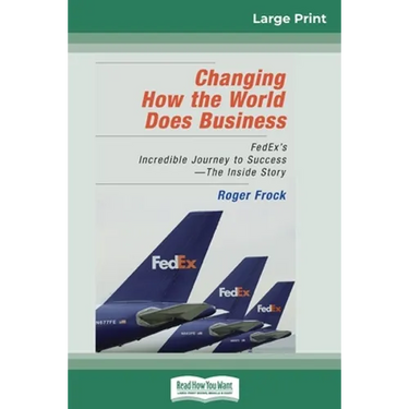 Changing How the World Does Business: FedEx's Incredible Journey to Success - The Inside Story (16pt Large Print Edition)