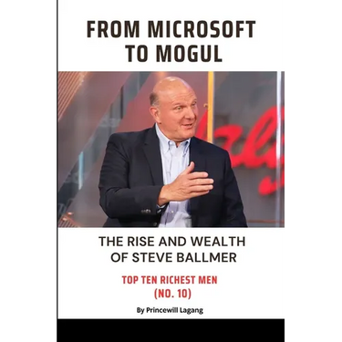 From Microsoft to Mogul: The Rise and Wealth of Steve Ballmer