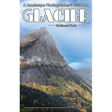 A Landscape Photographer's Guide to Glacier National Park