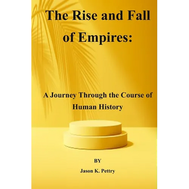 The Rise and Fall of Empires: A Journey Through the Course of Human History
