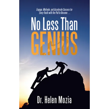 No Less Than Genius: Engage, Motivate, and Accelerate Success for Every Youth with the Pull to Become . . .