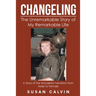 Changeling: The Unremarkable Story of My Remarkable Life
