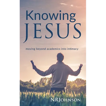 Knowing Jesus: Moving Beyond Academics Into Intimacy