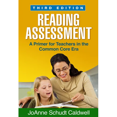 Reading Assessment: A Primer for Teachers in the Common Core Era