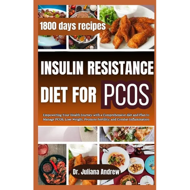 Insulin Resistance Diet For PCOS: Empowering Your Health Journey with a Comprehensive diet and Plan to Manage PCOS, Lose Weight, Promote Fertility, an