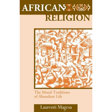 African Religion: The Moral Traditions of Abundant Life