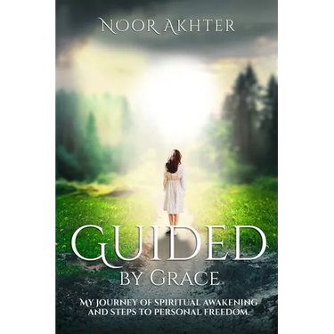 Guided by Grace My Journey of Spiritual Awakening and Steps to Personal Freedom