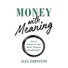 Money with Meaning: How to Create Joy and Impact through Philanthropy
