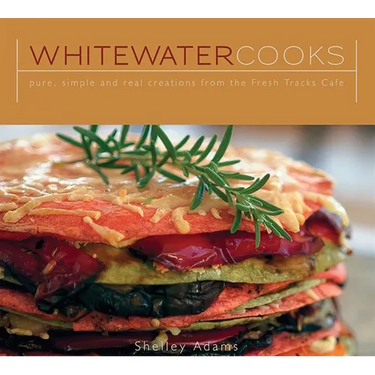 Whitewater Cooks: Pure, Simple and Real Creations from the Fresh Tracks Cafe