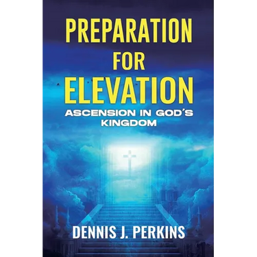 Preparation for Elevation - Ascension in God's Kingdom