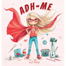 Adh- Me: Empowering Girls with ADHD: Empowering Girls with ADHD
