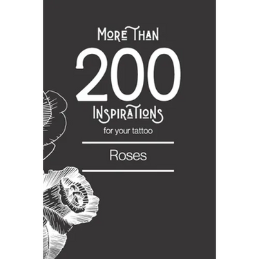 More than 200 inspirations for your tattoo: roses: You'll find in this book more than 200 designs to inspire you for your rose tattoo.