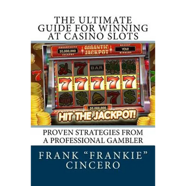 The Ultimate Guide For Winning At Casino Slots: Proven Strategies From A Professional Gambler