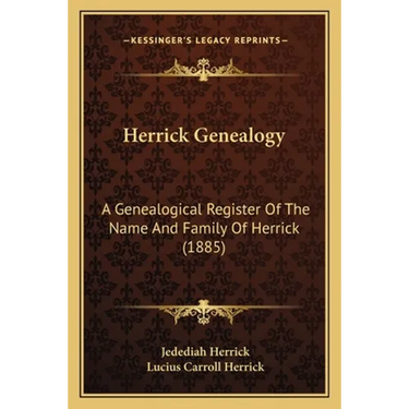 Herrick Genealogy: A Genealogical Register Of The Name And Family Of Herrick (1885)