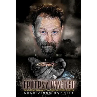 Epilepsy Unveiled: Caretaking, Seizures, Psychosis and Brain Surgery