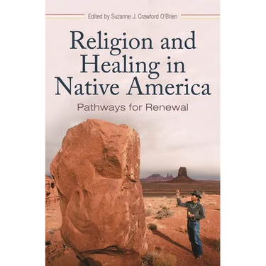 Religion and Healing in Native America: Pathways for Renewal