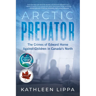 Arctic Predator: The Crimes of Edward Horne Against Children in Canada's North