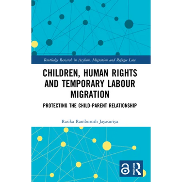 Children, Human Rights and Temporary Labour Migration: Protecting the Child-Parent Relationship